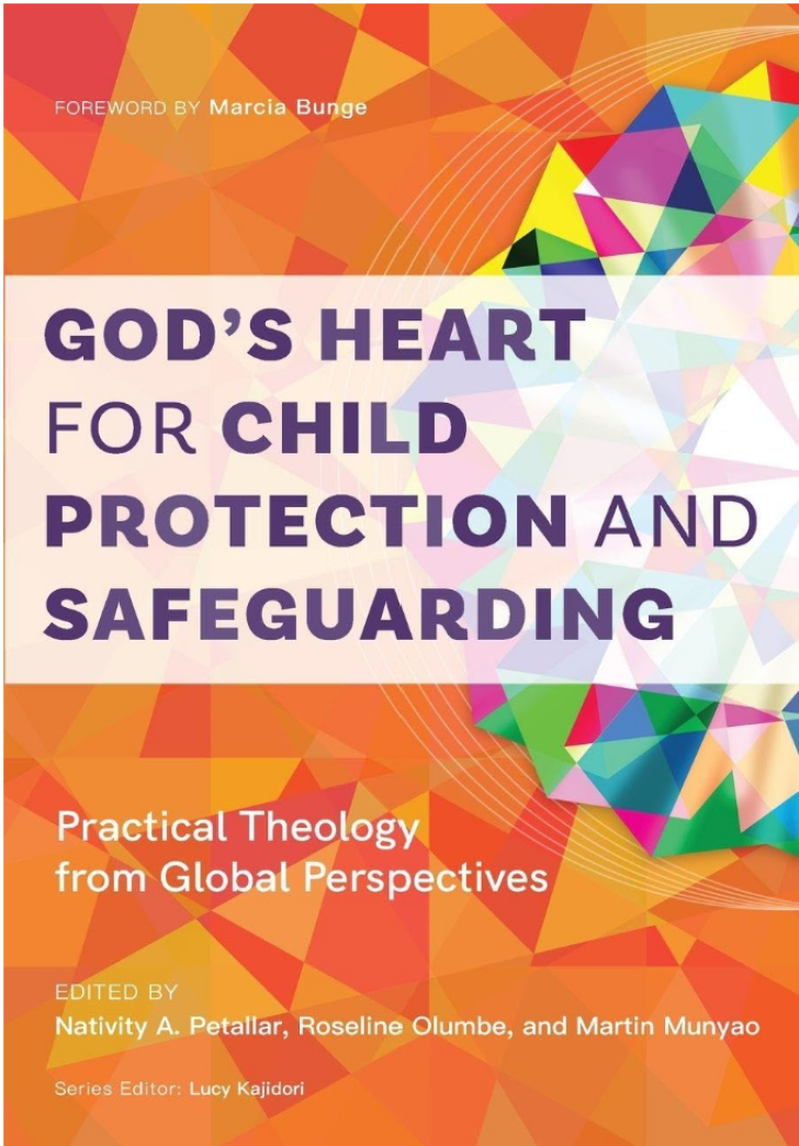 Gods Heart for Child Protection and Safeguarding: Practical Theology from Global Perspectives