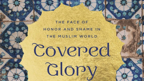 [Book review] Covered Glory: The Face of Honor and Shame in the Muslim World