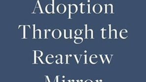 [Book review] Adoption Through the Rearview Mirror: Learning from stories of heartbreak and hope