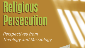 New anthology explores theological and missiological perspectives on religious persecution