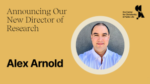 Center for Christianity and Public Life appoints Alex Arnold to newly created role of director of research