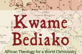 [Book review] Kwame Bediako: African Theology for a World Christianity