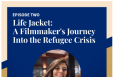 Faith Without Frontiers podcast explores refugee crisis through award-winning documentary 'Life Jacket'